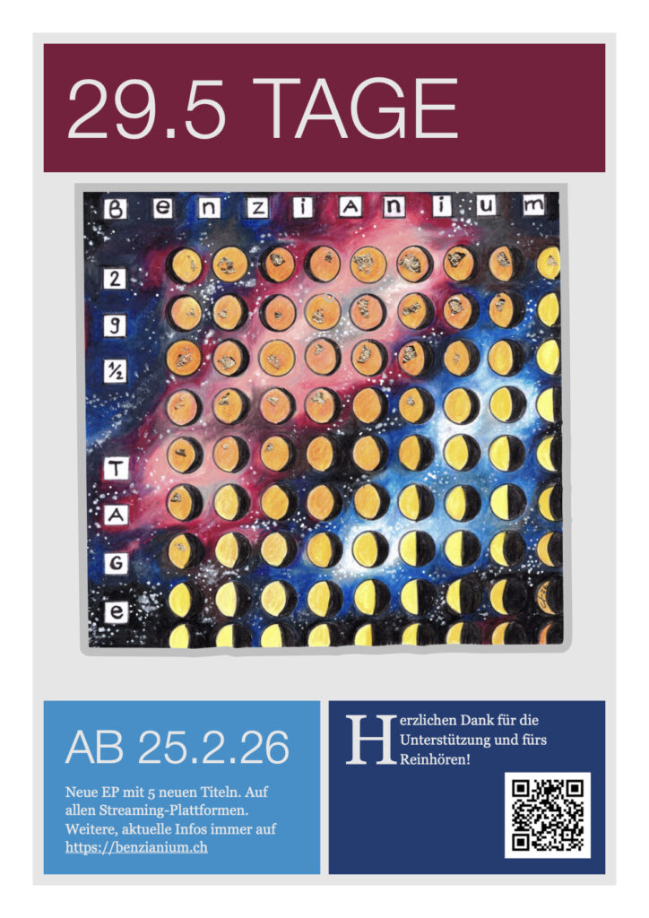 Flyer zeigt den Titel "29.5 Tage". In der Mitte ein Bild mit den verschiedenen Mondphasen mit dem Hintergrund des Universums. Darauf zu lesen ist "benzianium" und "29.5 Tage".
Unten steht die Information, dass die EP am 25.2.26 erscheint. Weitere Informationen können unter benzianium.ch eingeholt werden.